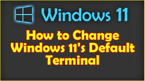 How To Change Windows 11s Default Terminal Youtube