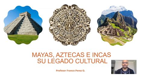 Mayas Aztecas E Incas Youtube