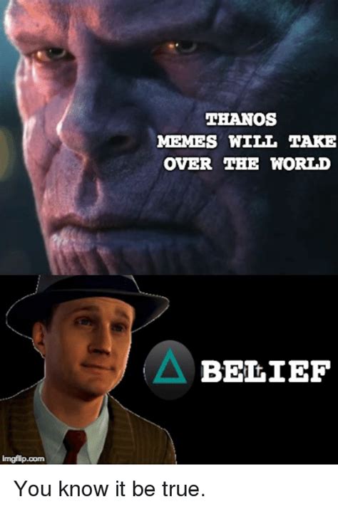 Thanos Memes Will Take Over The World Belief Imgfilipcom Meme On Meme