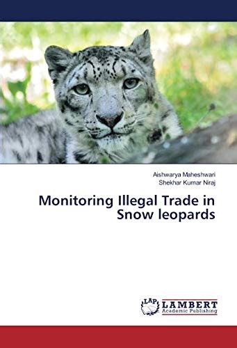 Monitoring Illegal Trade In Snow Leopards By Aishwarya Maheshwari