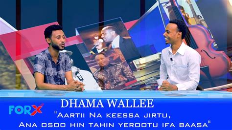 Forx Dhama Wallee Aartii Na Keessa Jirtu Ana Osoo Hin Tahin Yerootu