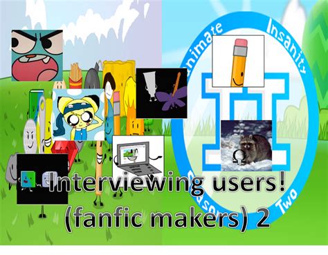 Interviewing Users Fanfic Makers 2 Object Shows Community Fandom