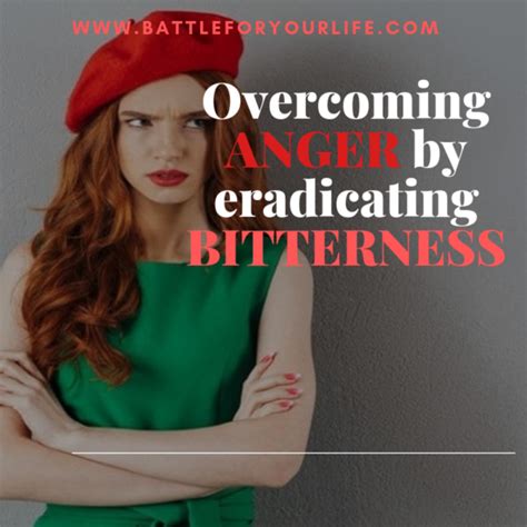 Overcoming Anger By Eradicating Bitterness Battle For Your Life