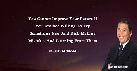 You Cannot Improve Your Future If You Are Not Willing To Try Something