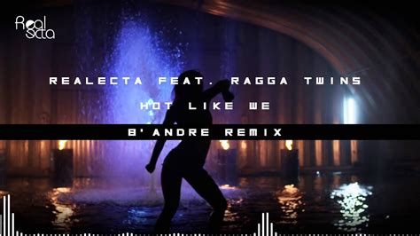 Realecta Feat Ragga Twins Hot Like We Bandre Remix Youtube