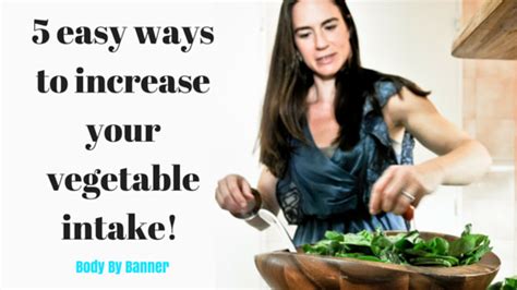 Focus On Veggies 5 Easy Ways To Increase Your Vegetable Intake Body