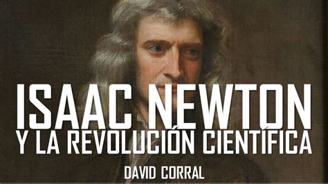 Isaac Newton El Padre De La Gran Revolución Científica David Corral