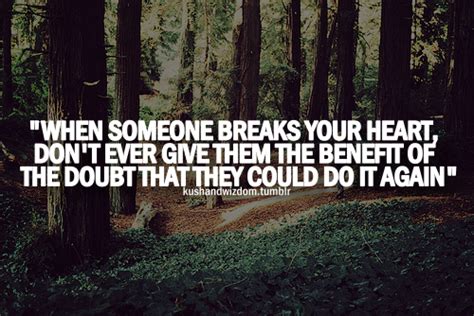 When Someone Breaks Your Heart Dont Ever Give Them The Benefit