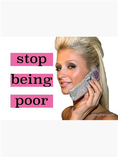 Paris Hilton Stop Being Poor Poster For Sale By Abbyghanayem