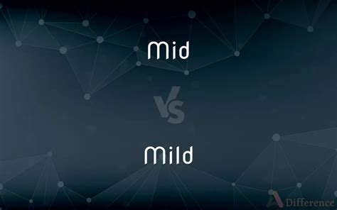 Mid Vs Mild — Whats The Difference