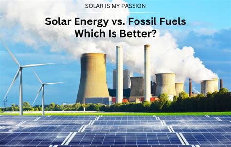 Solar Energy Vs Fossil Fuels Which Is Better Solarismypassion