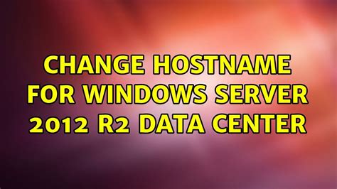 Change Hostname For Windows Server 2012 R2 Data Center
