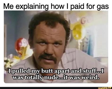 Me Exoplainina Me Explaining How I Paid For Gas Pulled My Butt Apart