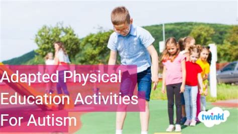 Adapted Physical Education Activities For Autism Twinkl Teaching Blog