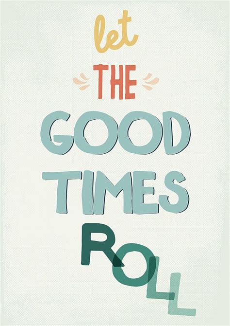 Let The Good Times Roll Art Print Good Times Quotes Words Quotes