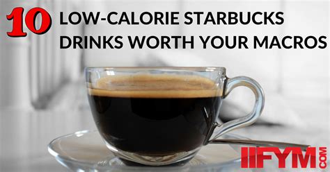 10 Low Calorie Starbucks Drinks Worth Your Macros Iifym