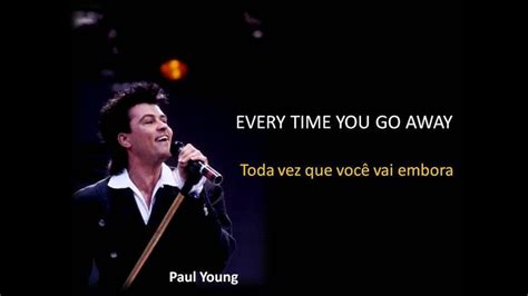 I hope i get more used to it cause it sounds incredible. Paul Young - Every Time You Go Away (Letra e Tradução) in 2020 | Paul young, Romantic songs, Songs