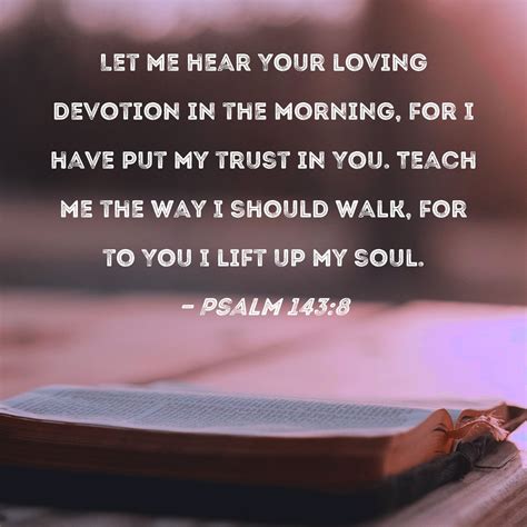 Psalm 1438 Let Me Hear Your Loving Devotion In The Morning For I Have