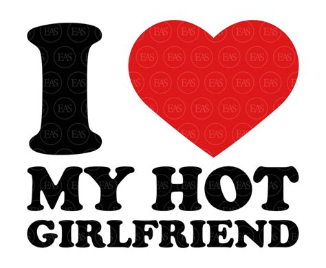 I Love My Hot Girlfriend Svg Valentine S Day Svg Funny Etsy