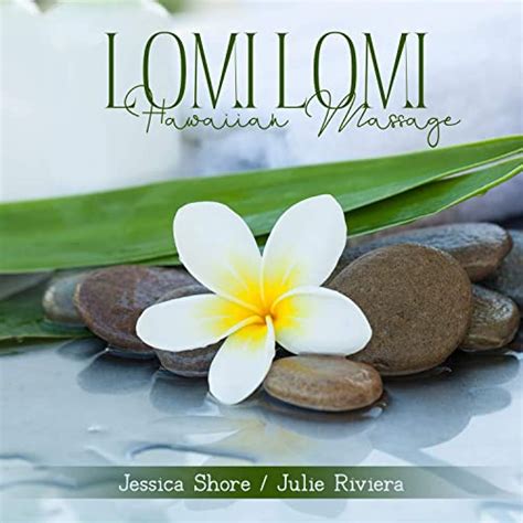 Lomi Lomi Hawaiian Massage By Jessica Shore And Julie Riviera On Amazon Music