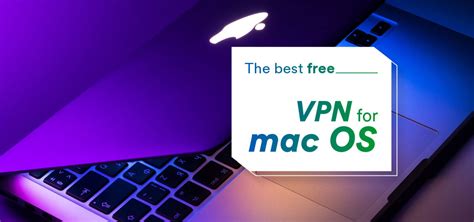 Find The Best Free Vpn For Mac In 2024 With Our Top 5 Picks