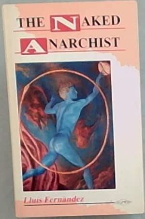 The Naked Anarchist By Fernandez Lluis Good Paperback First Edition Chapter
