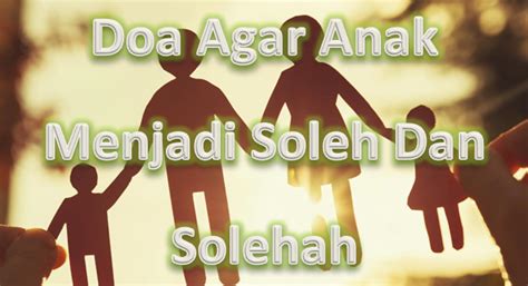 Adalah isteri kepada seorang suami yg sgt penyayang dan bertanggungjawab mohd fadhir dan ummi kepada anak soleh aiman dan anak solehah damia. Doa Agar Anak Menjadi Soleh Dan Solehah - GuruBesar.my