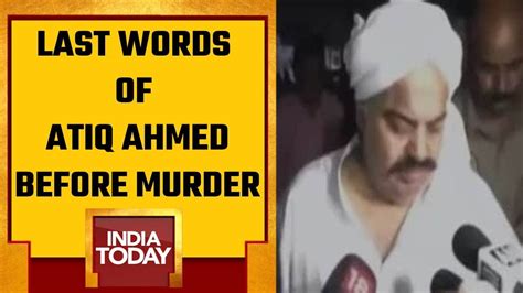 Watch Last Video Of Atiq Ahmed The Moment When Gangster Atiq His Brother Ashraf Were Killed