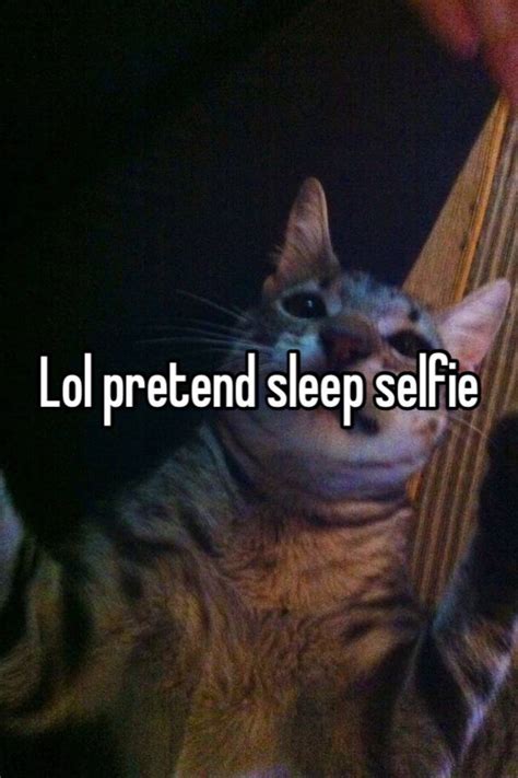 Lol Pretend Sleep Selfie