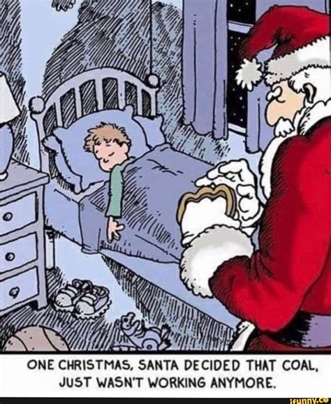 one christmas santa decided that coal just wasn t working anymore christmas humor
