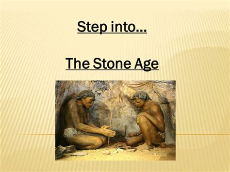 Step Into The Stone Age Powerpoint By Pippa1990 Teaching Resources Tes