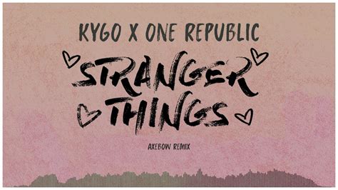 Kygo Ft One Republic Stranger Things Axebow Remix Youtube