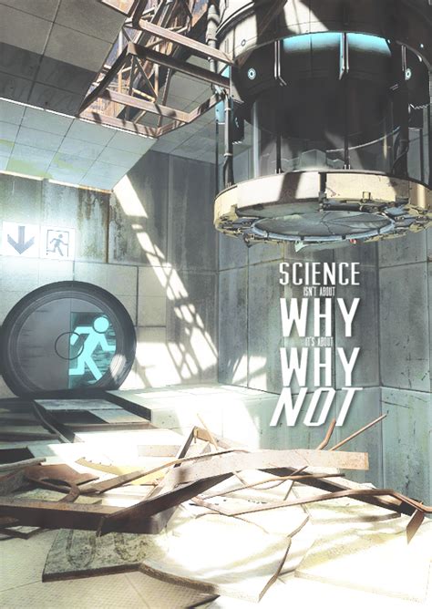 science isn t about why it s about why not portal portal memes portal game portal art