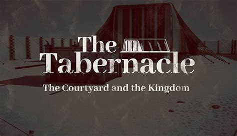 The Tabernacle The Courtyard And The Kingdom