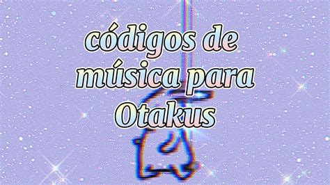 Códigos Para Música Para Otakus Uwurobloxotakuviral Youtube