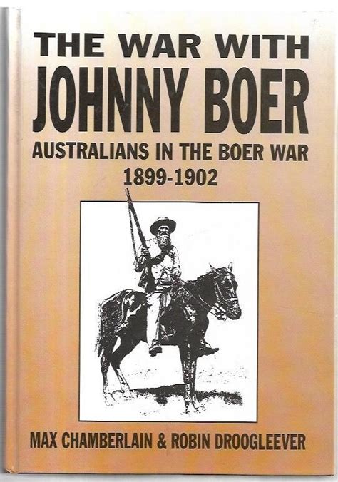 The War With Johnny Boer Australians In The Boer War 1899 1902 By