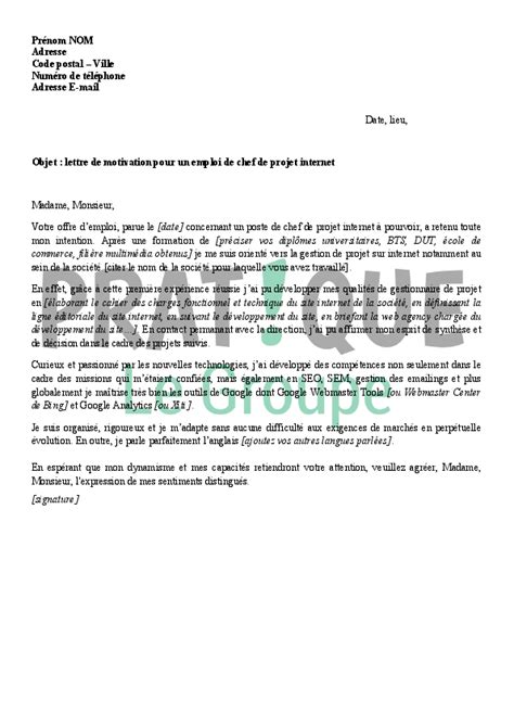 L'idéal est de commencer ta lettre de motivation en te présentant personnellement et en parlant de ton parcours jusqu'à cette candidature. Lettre de motivation pour un emploi de chef de projet ...