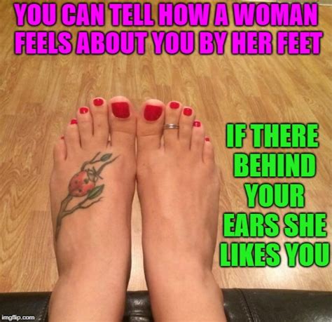 you can tell how a woman feels about you by her feet imgflip