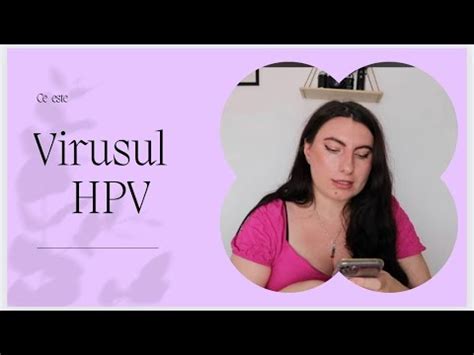 Virusul Hpv Infectie Sexuala Negi Genitali Veruci Cancer Ce Este Cum