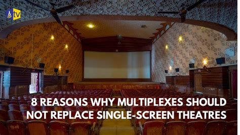 8 Reasons Why Multiplexes Should Not Replace Single Screen Theatres