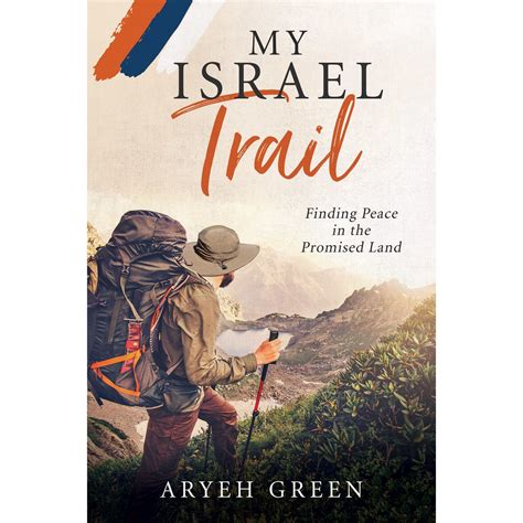 My Israel Trail Finding Peace In The Promised Land By Aryeh Green
