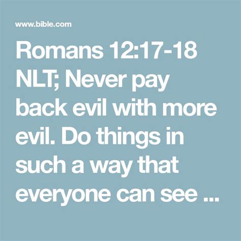 Romans 12 17 18 Nlt Never Pay Back Evil With More Evil Do Things In Such A Way That Everyone
