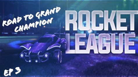 Rocket League Road To Grand Champion Ep3 Youtube