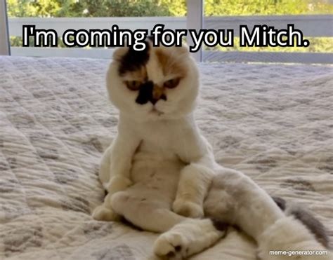 Im Coming For You Mitch Meme Generator