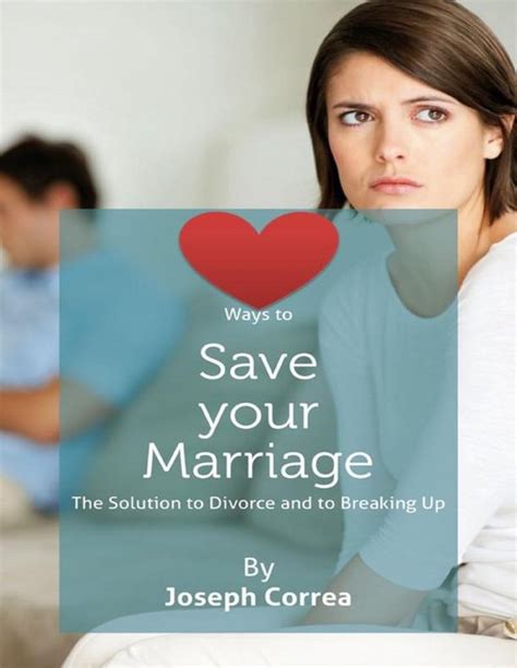 Ways To Save Your Marriage The Solution To Divorce And To Breaking Up