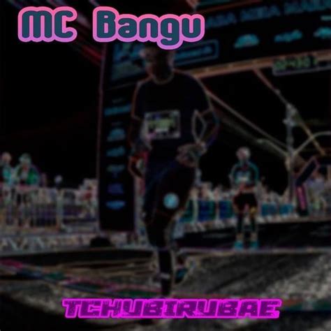 Mc Bangu Tchubirubaê Lyrics And Tracklist Genius