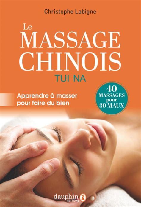 Le Massage Chinois Tui Na Apprendre à Masser Pour Faire Du Bien Christophe Labigne