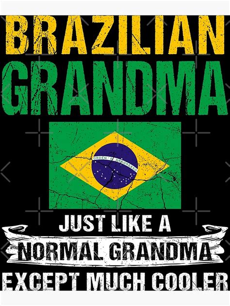 Brazilian Grandma Like A Regular Grandma Only Cooler Poster For Sale By Thewildstyle Redbubble