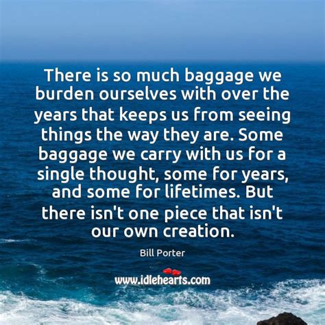 There Is So Much Baggage We Burden Ourselves With Over The Years