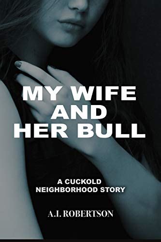 my wife and her bull a cuckold neighborhood story english edition ebook robertson a i
